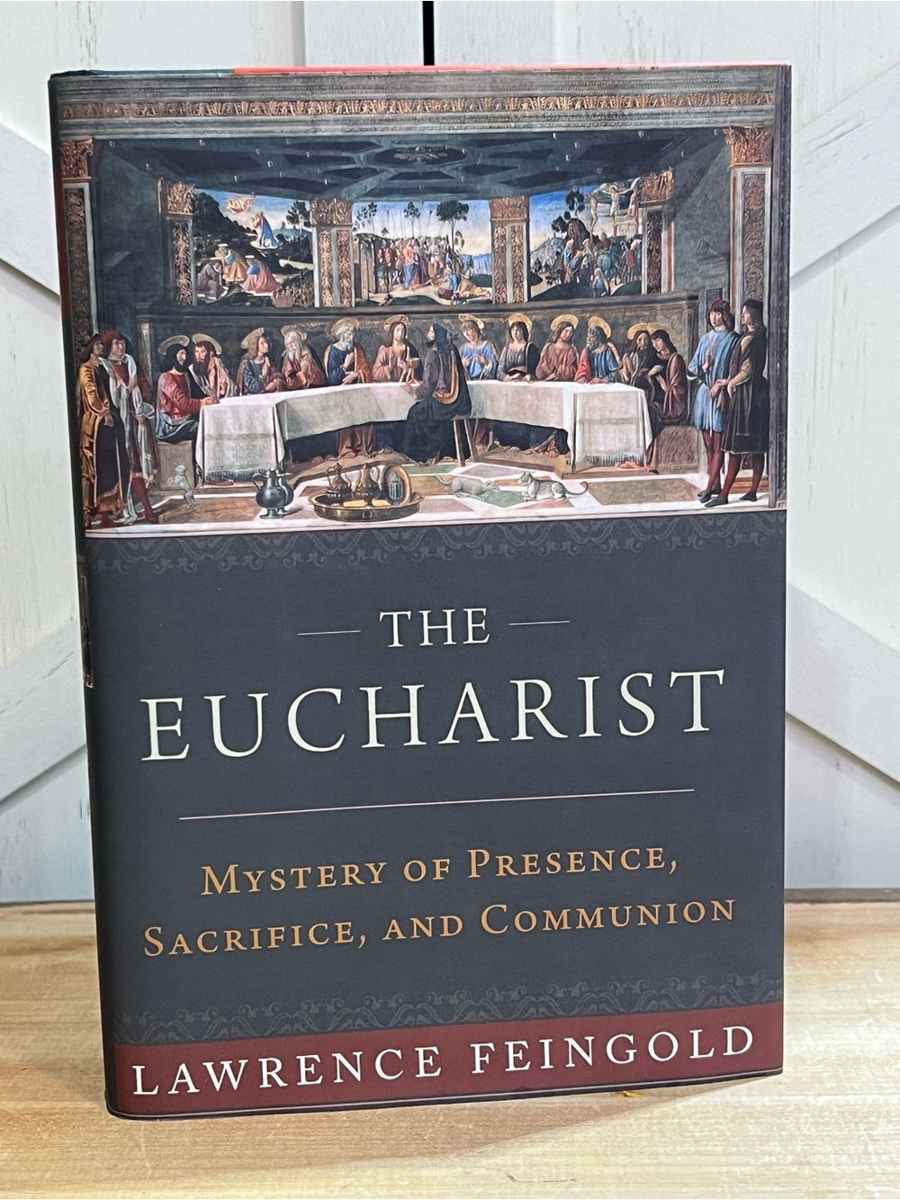 The Eucharist: Mystery of Presence, Sacrifice, and Communion by Lawrence Feingo